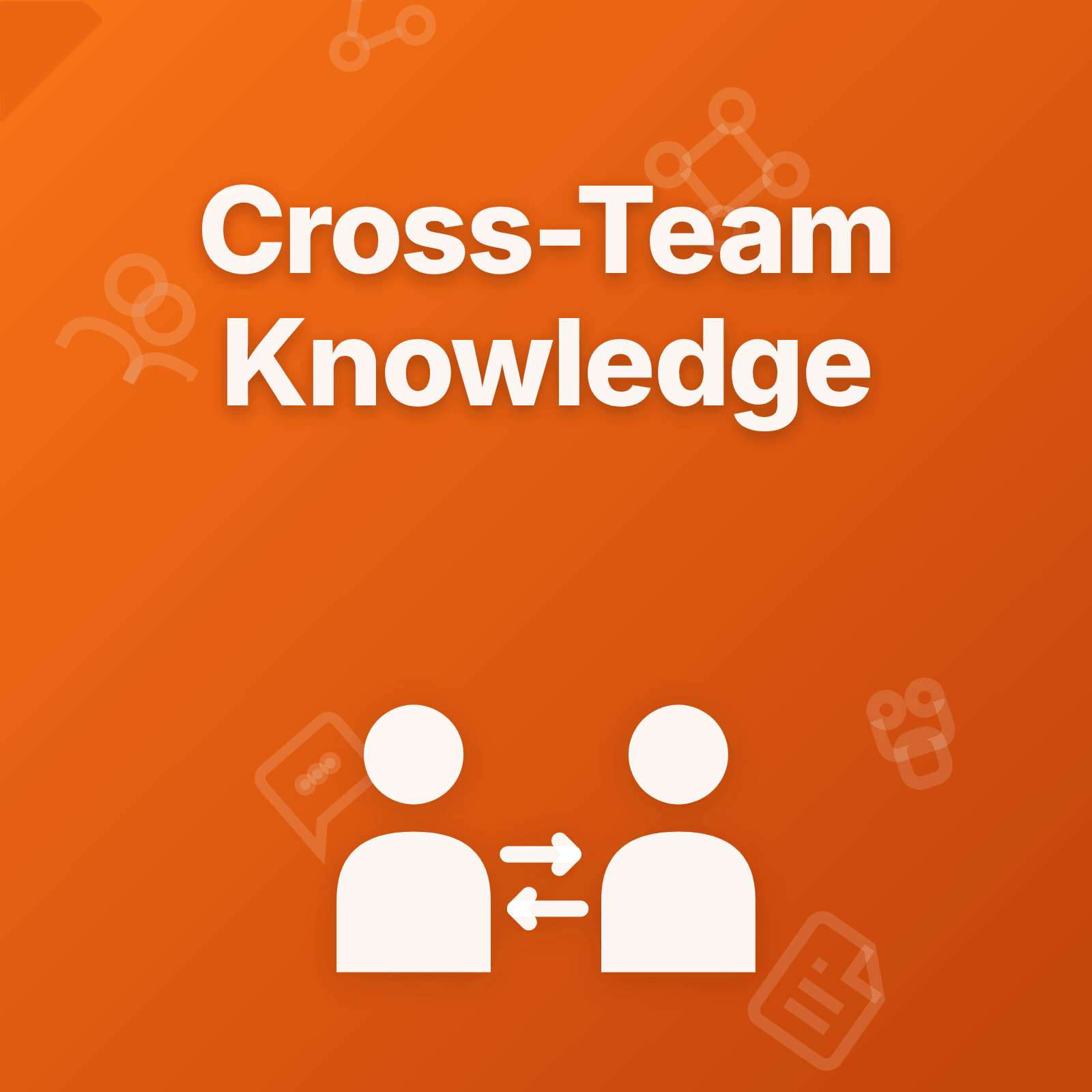 Cross-Team Knowledge Sharing