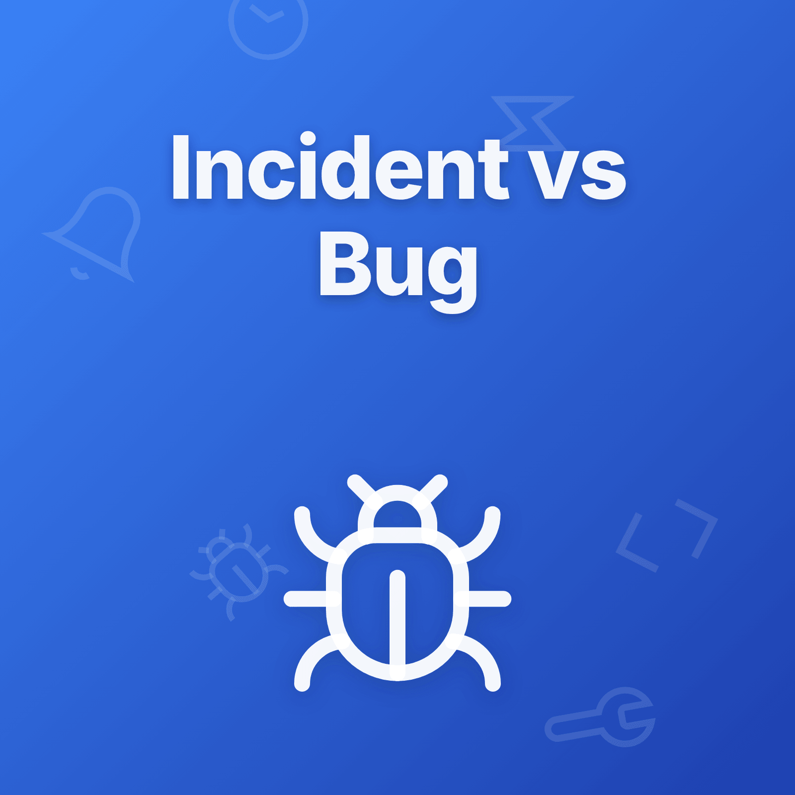 Incident vs Bug Explained