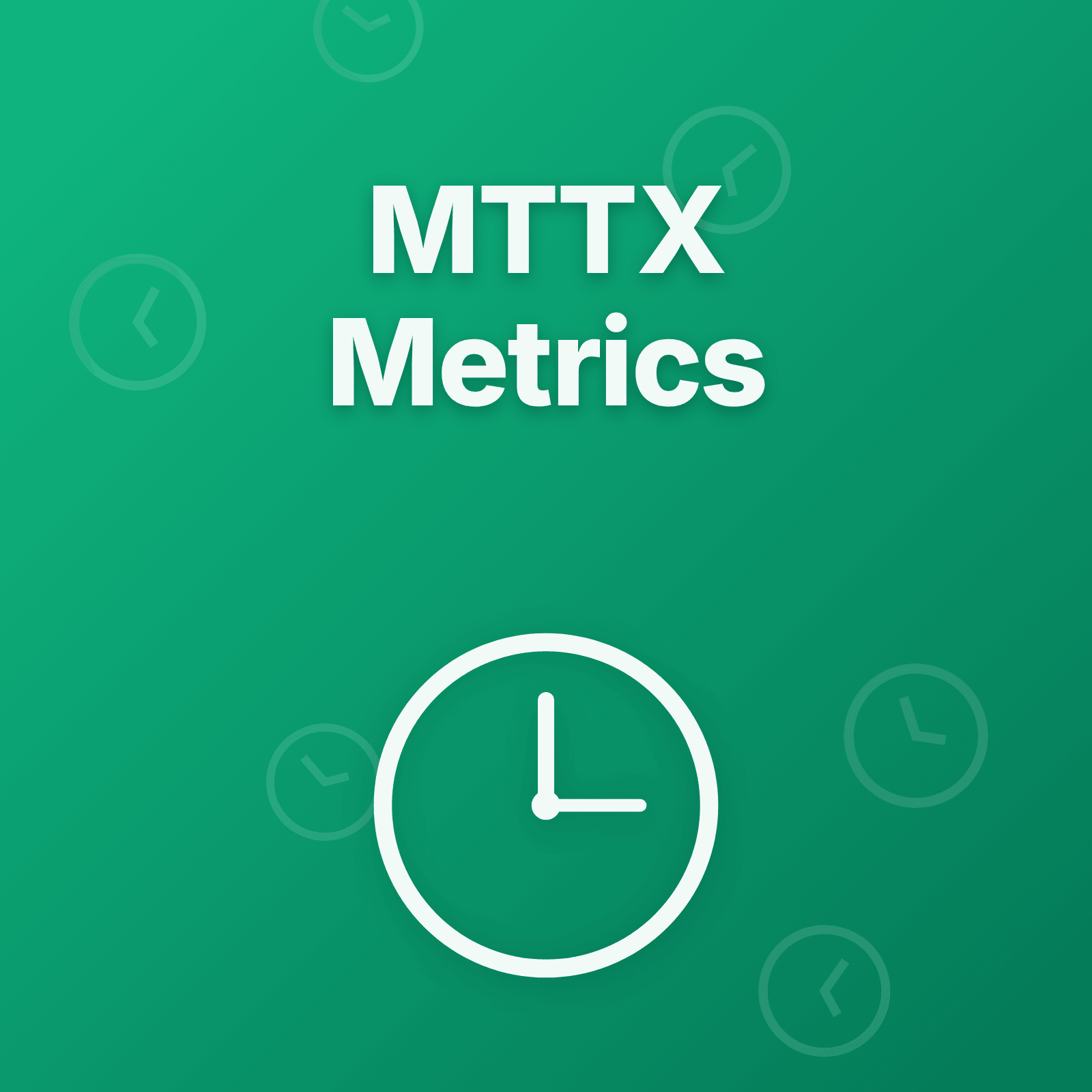 MTTX Metrics Beyond MTTR