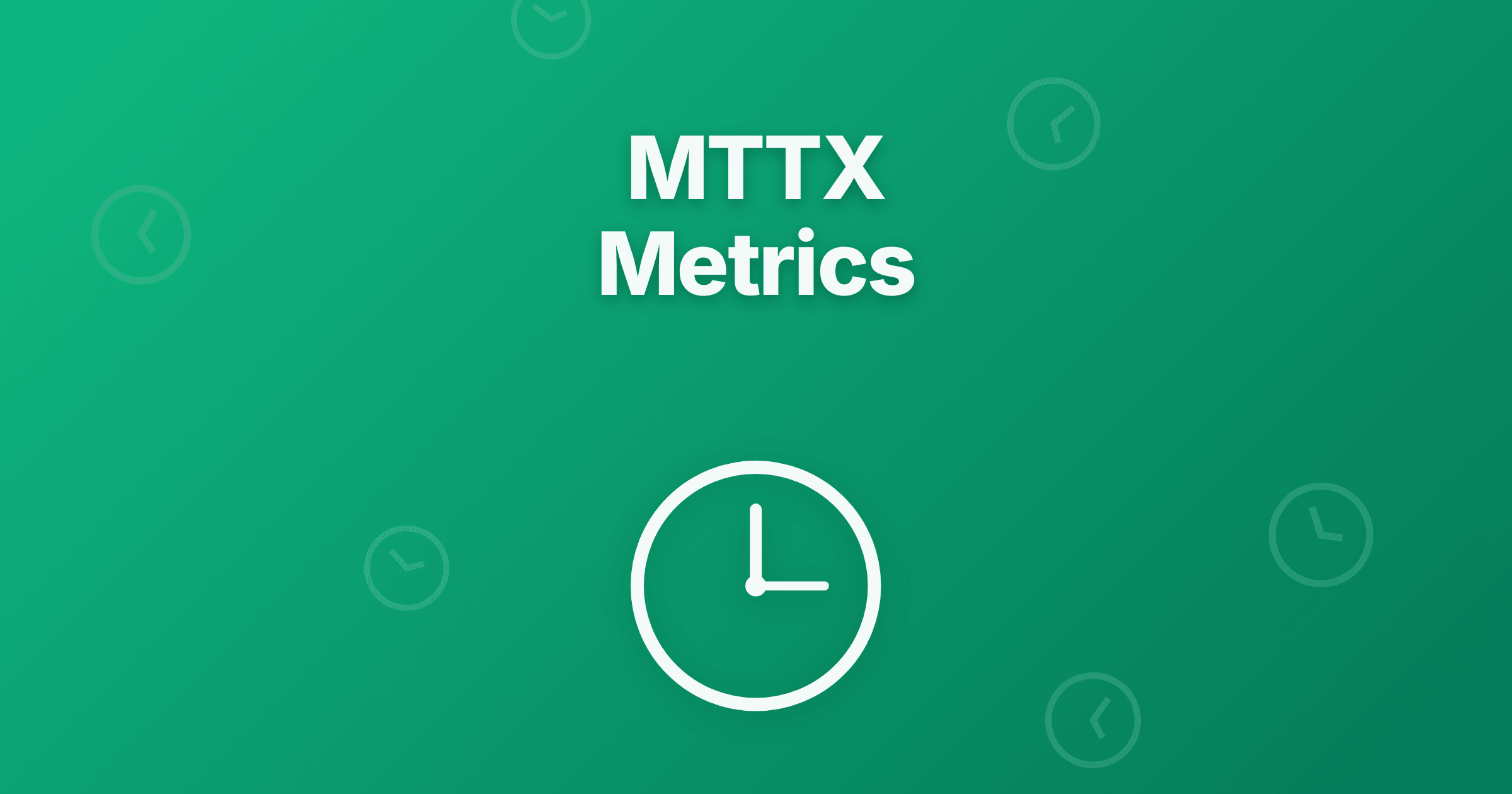 MTTX Metrics Beyond MTTR: A Complete Incident Guide